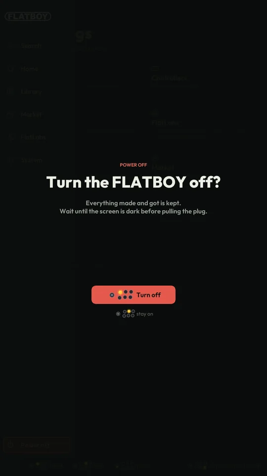 Turn the FLATBOY off? Everything made and got is kept
